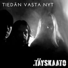 Tayskaato tiedan vasta nyt