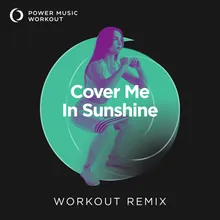 Cover Me in Sunshine Workout Remix 128 BPM