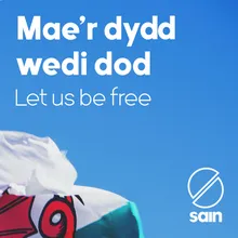 Mae'r dydd wedi dod i ben / Let us be free