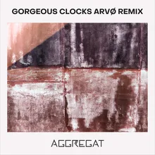 Gorgeous Clocks ARVØ Remix