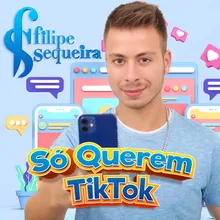 Só Querem Tik Tok