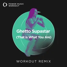 Ghetto Supastar (That Is What You Are) Extended Workout Remix 128 BPM