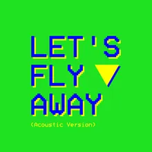 Let's Fly Away Acoustic Version