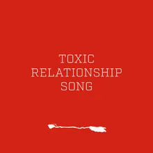 Toxic Relationship Song