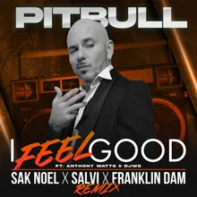 I Feel Good Sak Noel X Salvi X Franklin Dam Remix