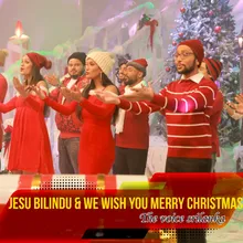 Jesu Bilindu & We Wish you Merry Christmas