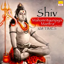 Shiv Mahamrityunjaya Mantra (108 Times)