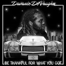 Be Thankful for What You Got Radio Version