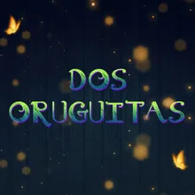 Dos Oruguitas