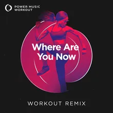 Where Are You Now Workout Remix 128 BPM