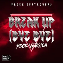 Break up Bye Bye (Frock Destroyers) Rock Version