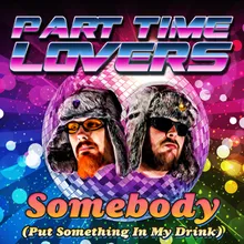 Somebody (Put Something in My Drink)