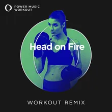 Head on Fire Extended Workout Remix 128 BPM