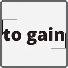 To Gain