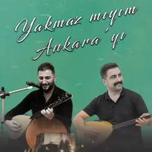 Yakmaz mıyım Ankara'yı