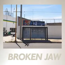 Broken Jaw
