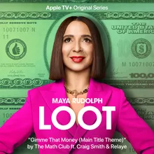 Gimme That Money (Main Title Theme) [Single from the Apple TV+ Original Series "Loot"]