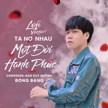 Ta Nợ Nhau Một Đời Hạnh Phúc Lofi Version