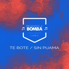 Te Bote / Sin Pijama