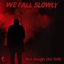 Too Tough (For Hell)
