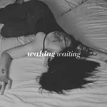 Waking Waiting