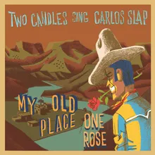 Two Candles Sing Carlos Slap- My Old Place