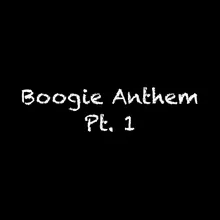 Boogie Anthem, Pt. 1