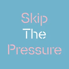 Skip The Pressure