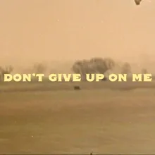 Don't Give Up On Me