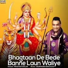 Bhagtaan De Bede Banne Laun Waliye