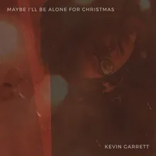 Maybe I'll Be Alone For Christmas