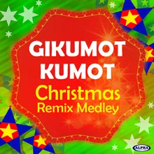 Gikumot-kumot Christmas Remix Medley: Gikumot-kumot / Ang Ninong Ko / Simbang Gabi / Karoling / Pagsapit Ng Pasko / Mano Po Ninong