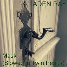 Mask (slowed in Twin Peaks)