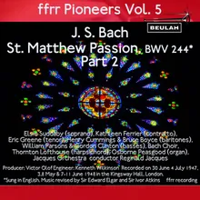 St. Matthew Passion, BWV 244, Pt. 2: Aria and Chorus - Ah Now Is My Savior Gone