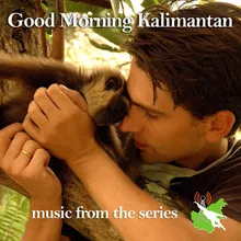 Good Morning Kalimantan (Opening Title)