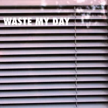 Waste My Day