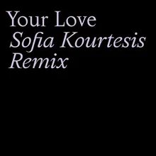 Your Love (Sofia Kourtesis Remix)