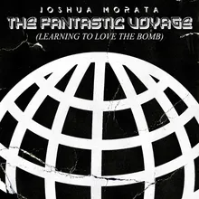 The Fantastic Voyage (Learning to Love the Bomb)