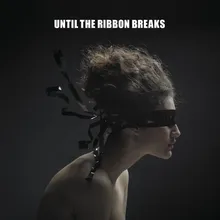 Until The Ribbon Breaks