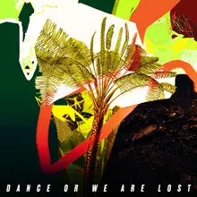 Dance or We Are Lost