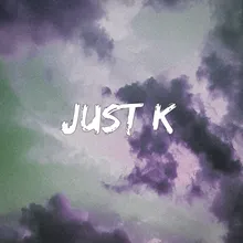 Just K