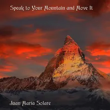 Speak to Your Mountain and Move It