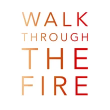 Walk Through the Fire