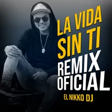 La Vida Sin Ti-Remix Oficial