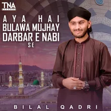 Aya Hai Bulawa Mujhay Darbar E Nabi Se