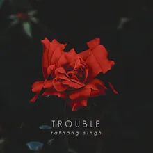 Trouble