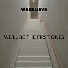 We'll Be the First Ones