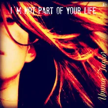 I´m Not Part of Your Life