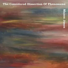 The Considered Dissection Of Phenomena - Two