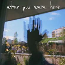 When You Were Here